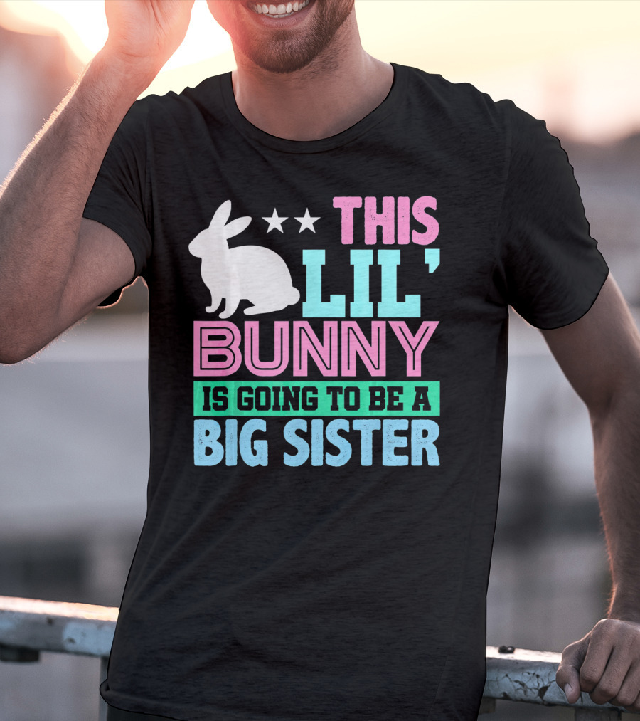 This Lil' Bunny Is Going To Be A Big Sister T-Shirt