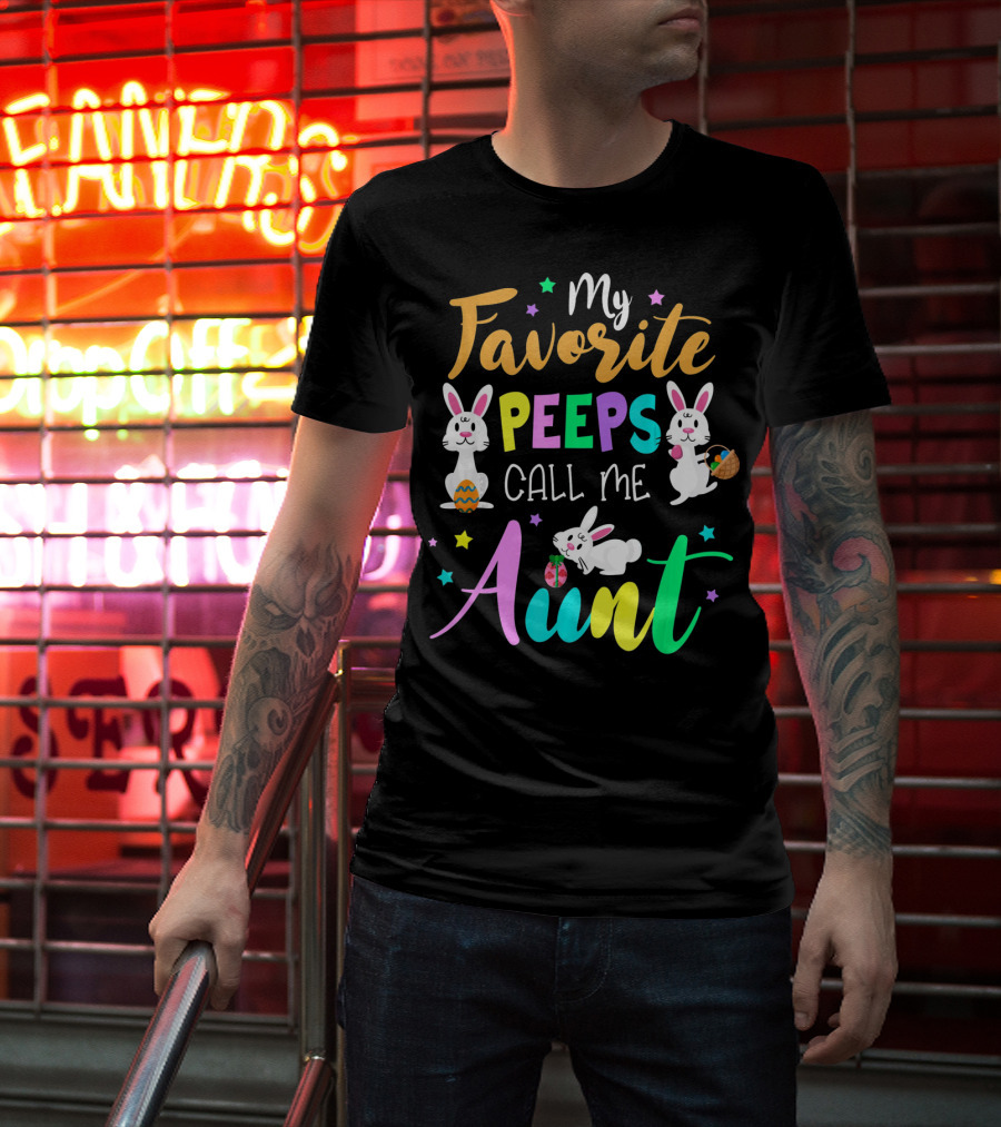 My Favorite Peeps Call Me Aunt With Easter Bunny And Eggs T-Shirt
