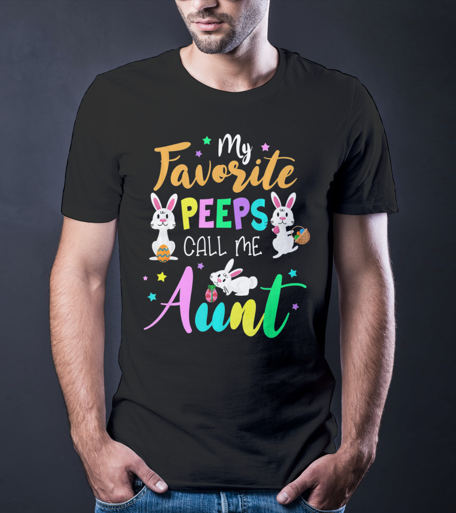 My Favorite Peeps Call Me Aunt With Easter Bunny And Eggs T-Shirt