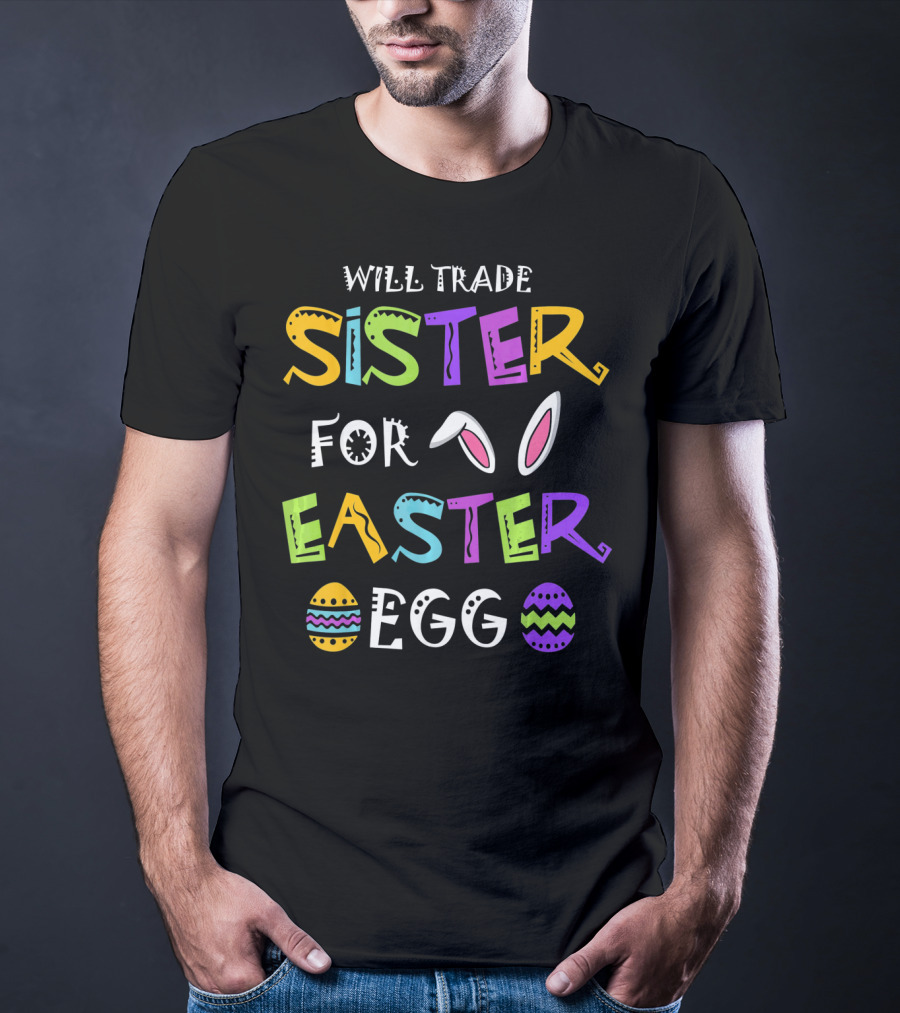Will Trade Sister For Easter Egg T-Shirt