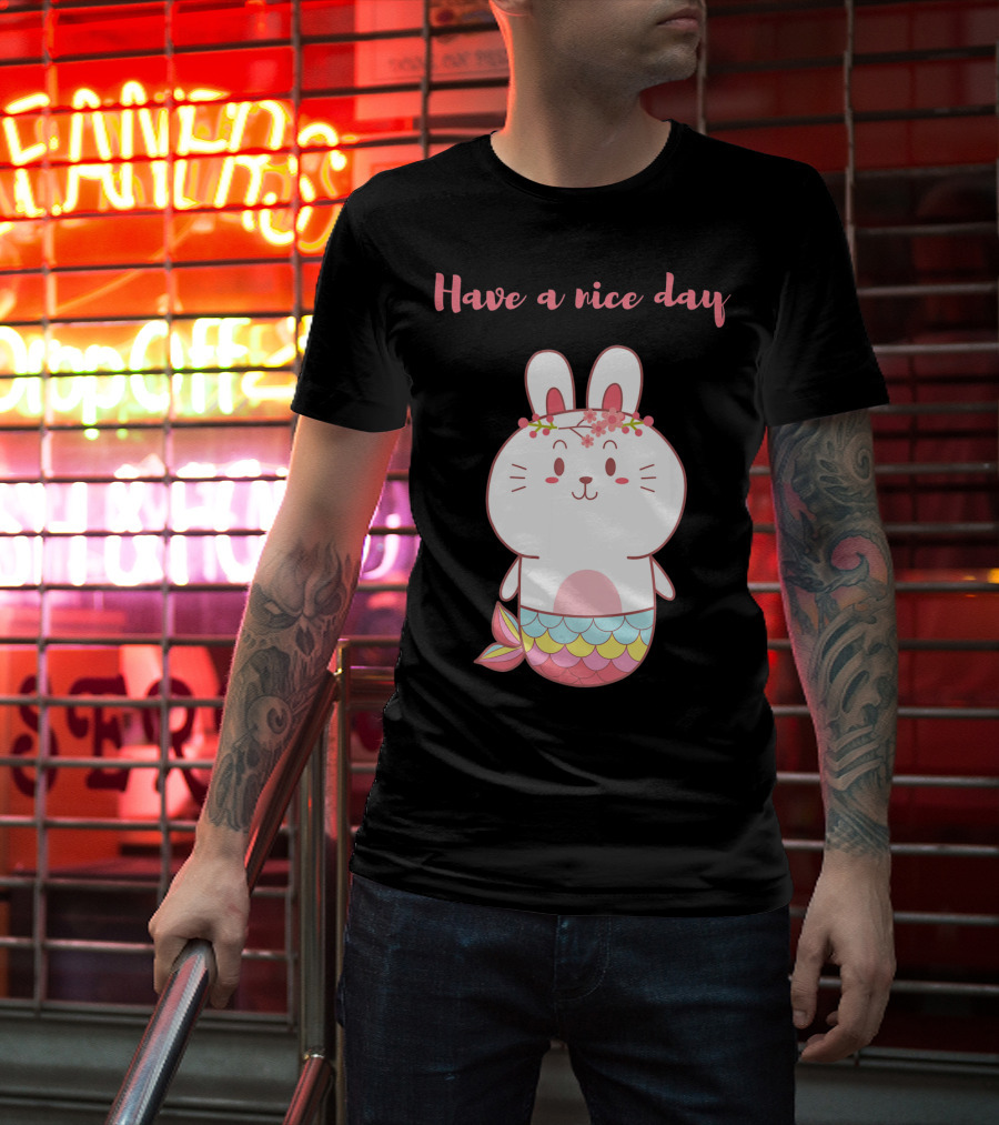 Have A Nice Day With Cute Bunny Mermaid T-Shirt