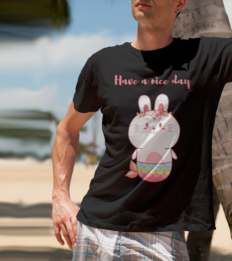 Have A Nice Day With Cute Bunny Mermaid T-Shirt