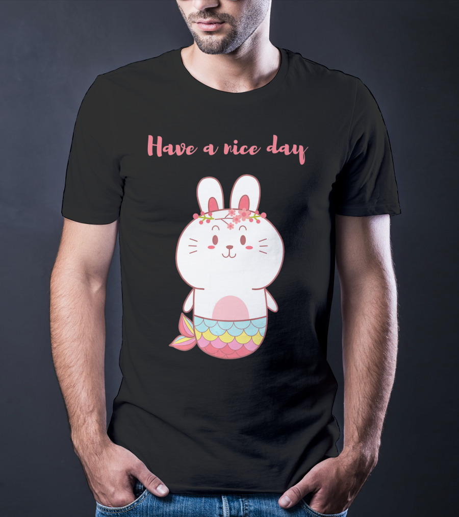 Have A Nice Day With Cute Bunny Mermaid T-Shirt
