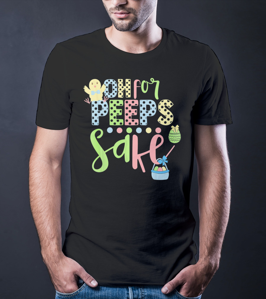 Oh For Peeps Sake Easter Chick Egg Basket T-Shirt