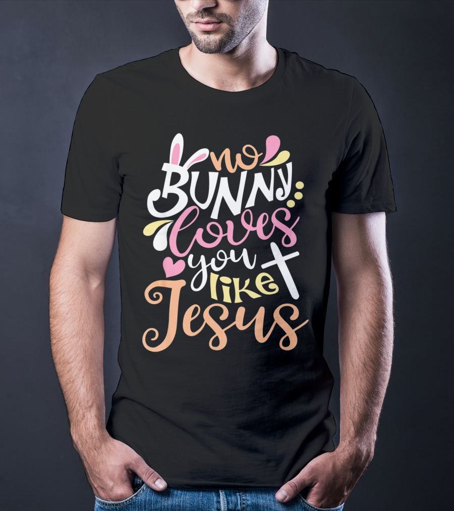 No Bunny Loves You Like Jesus Cross Heart T-Shirt