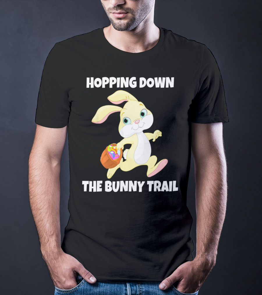 Hopping Down The Bunny Trail Happy Easter T-Shirt