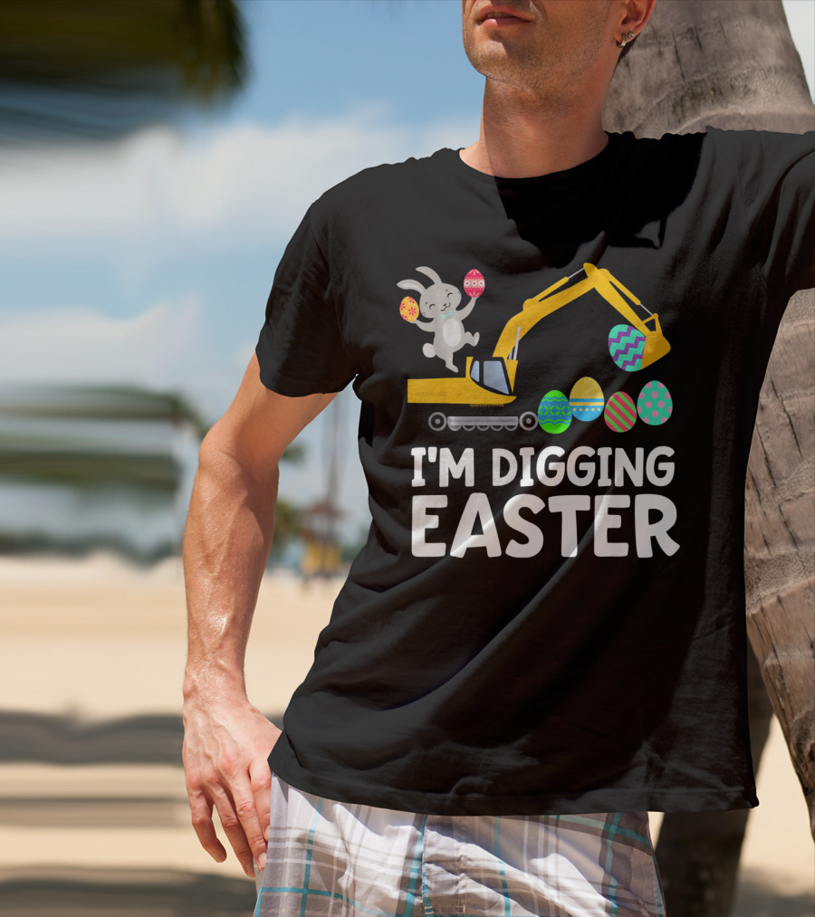 I'm Digging Easter Eggs Bunny With Excavator T-Shirt