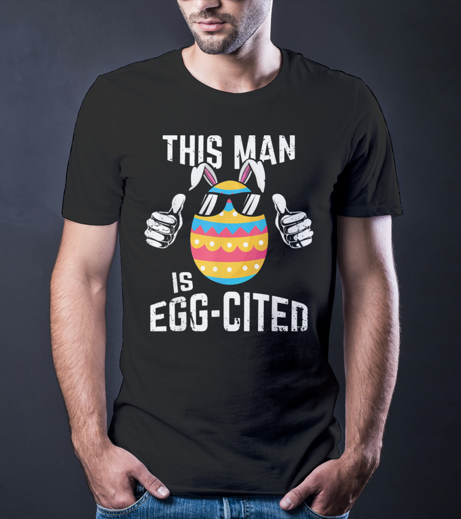 This Man Is Egg-Cited Mens Easter Pregnancy T-Shirt