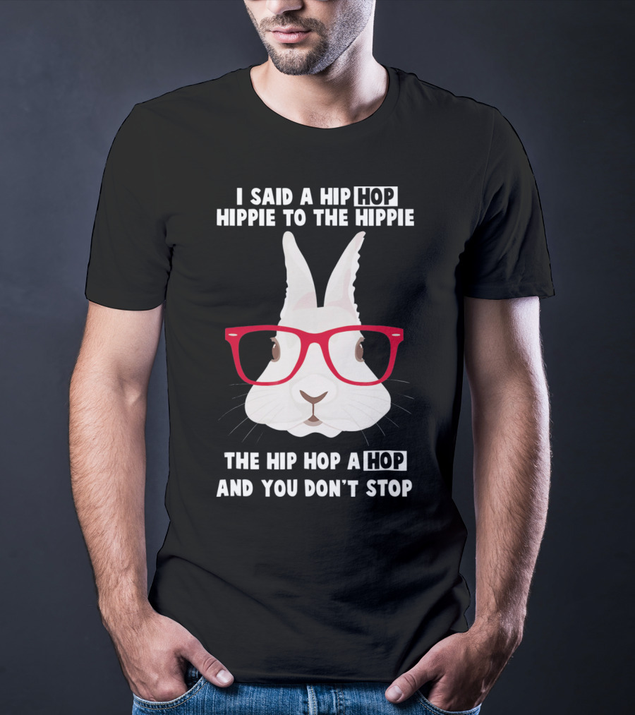 I Said A Hip Hop Hippie Bunny With Glasses Easter T-Shirt