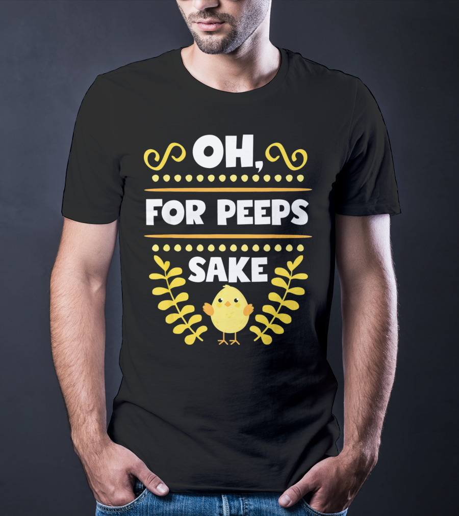 Oh For Peeps Sake Funny Easter Chick Yellow T-Shirt