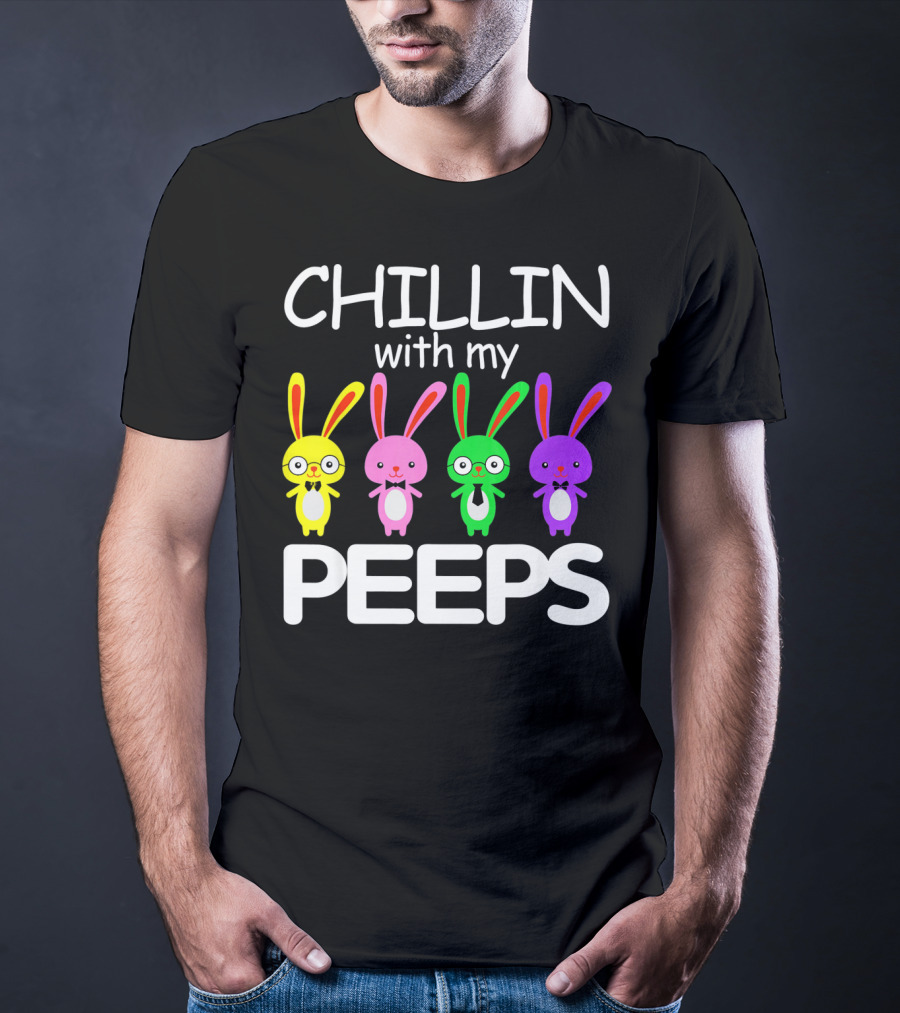 Chillin With My Peeps Rabbit Happy Easter T-Shirt