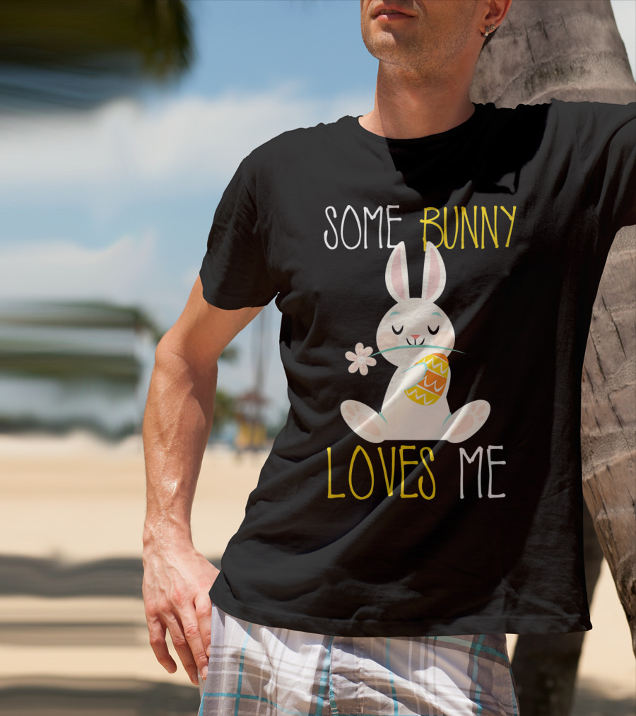 Some Bunny Loves Me Easter Bunny With Egg And Flower T-Shirt