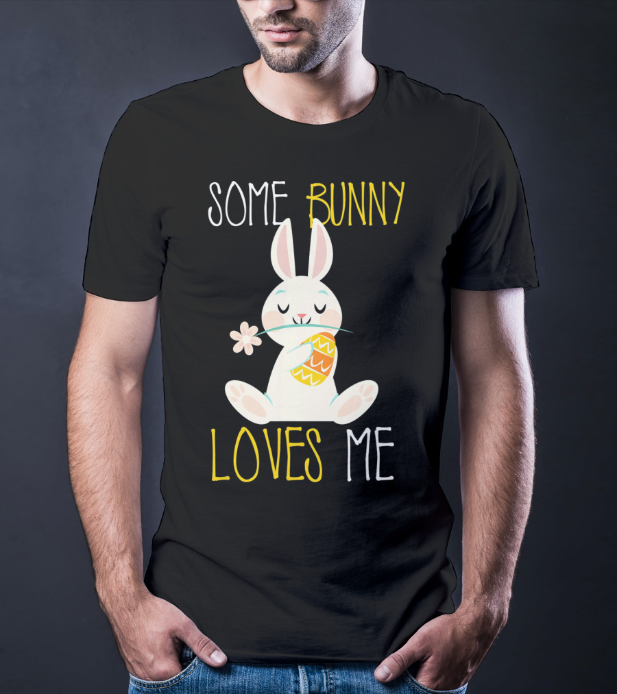 Some Bunny Loves Me Easter Bunny With Egg And Flower T-Shirt