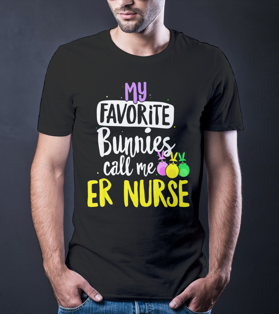 My Favorite Bunnies Call Me ER Nurse T-Shirt