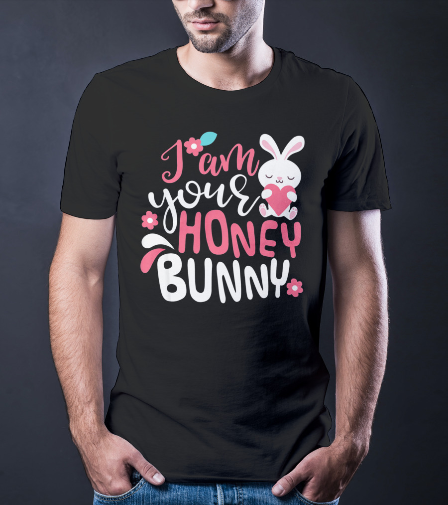 I Am Your Honey Bunny Cute Easter Bunny Women And Girl T-Shirt