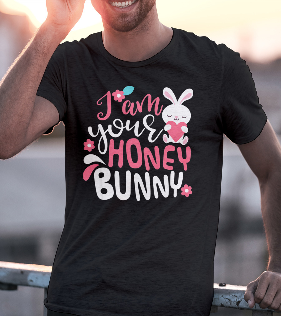 I Am Your Honey Bunny Cute Easter Bunny Women And Girl T-Shirt
