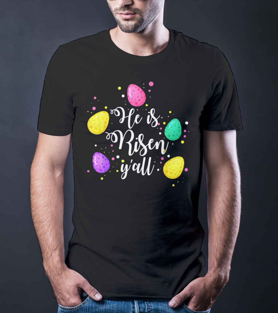 He Is Risen Y'all Easter Eggs Colorful T-Shirt