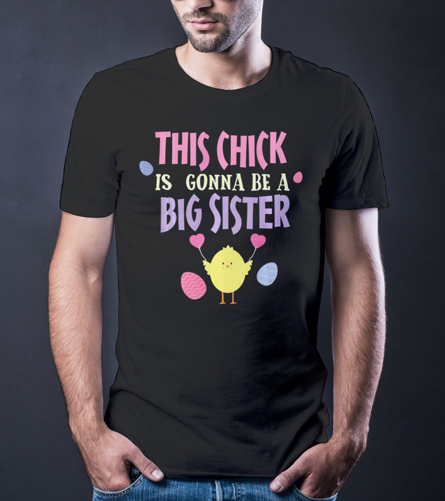 This Chick Is Gonna Be A Big Sister Easter Reveal T-Shirt