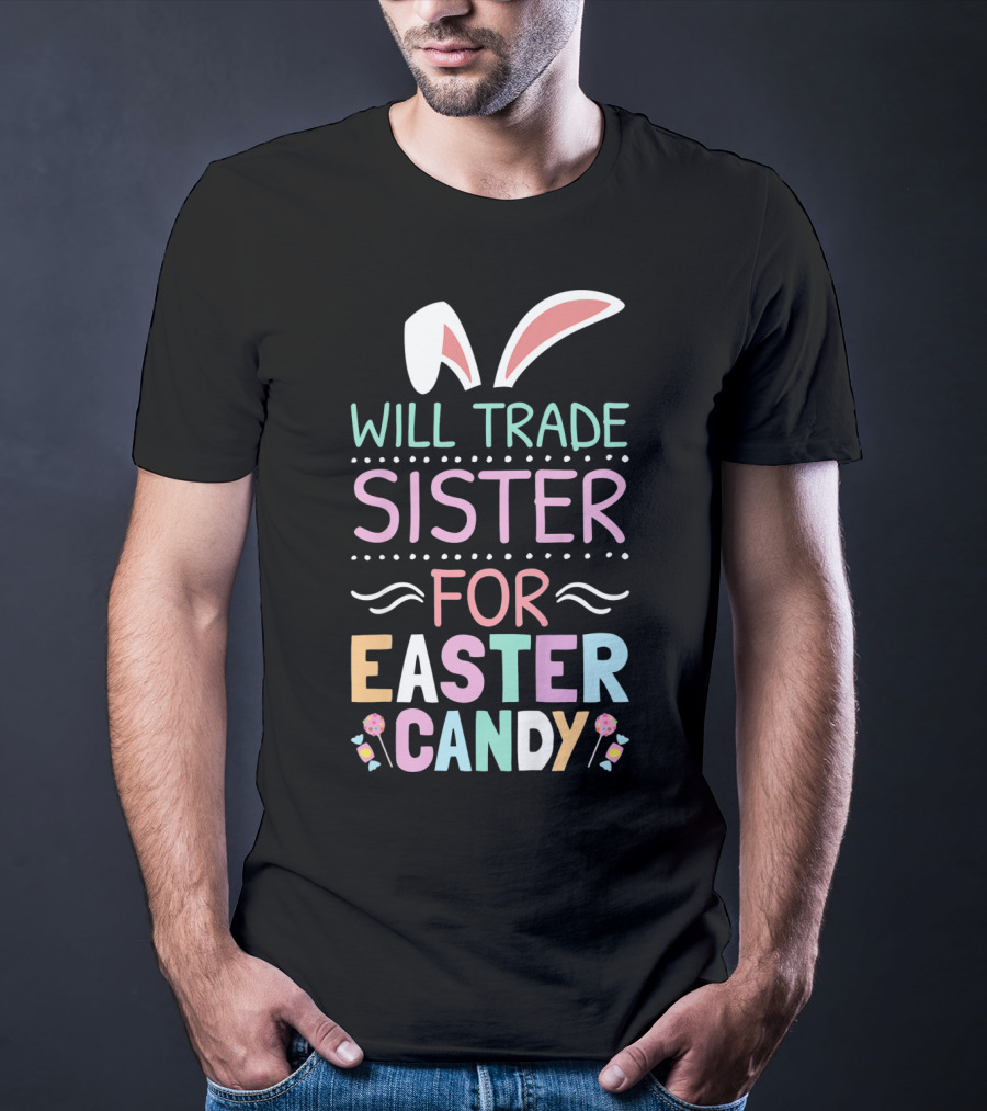 Will Trade Sister For Easter Candy Bunny Ears Pastel Colors T-Shirt