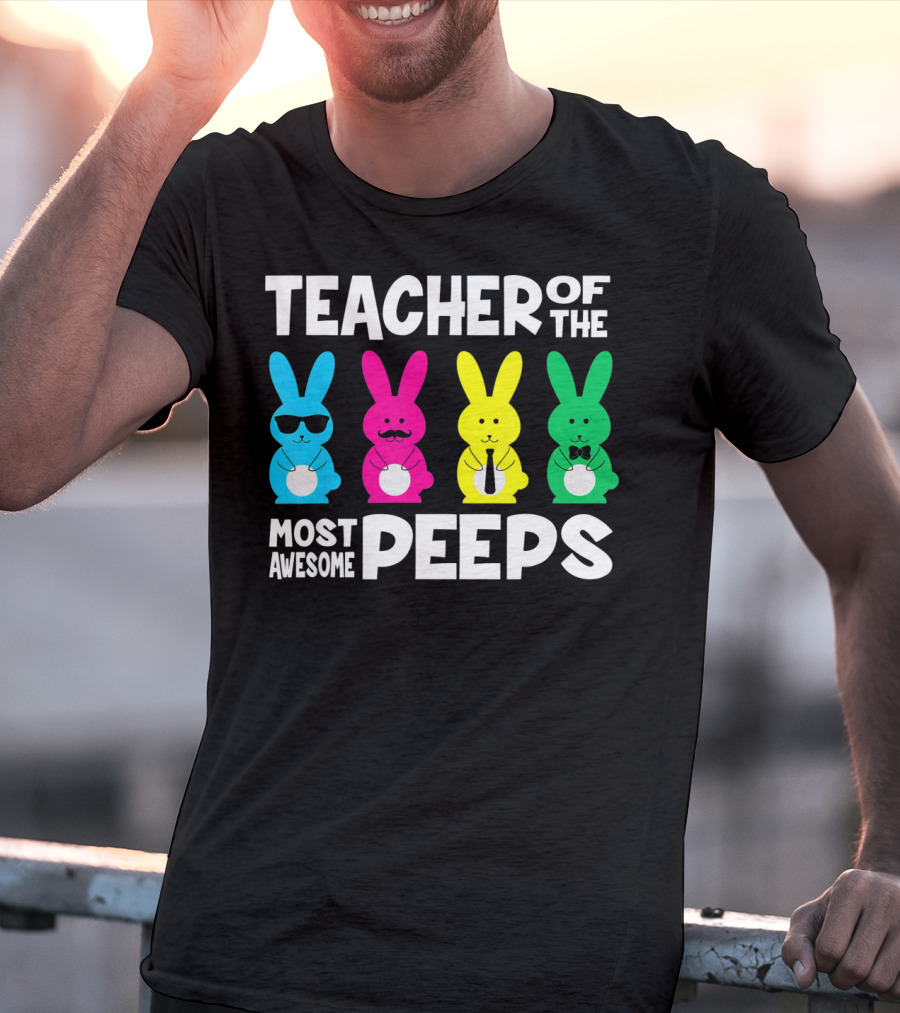 TEACHER OF THE MOST AWESOME PEEPS Colorful Bunnies With Sunglasses And Ties T-Shirt