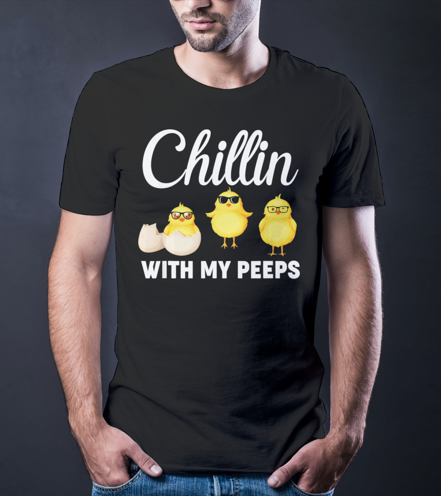 Chillin With My Peeps Easter Chicks With Glasses And Eggshell T-Shirt