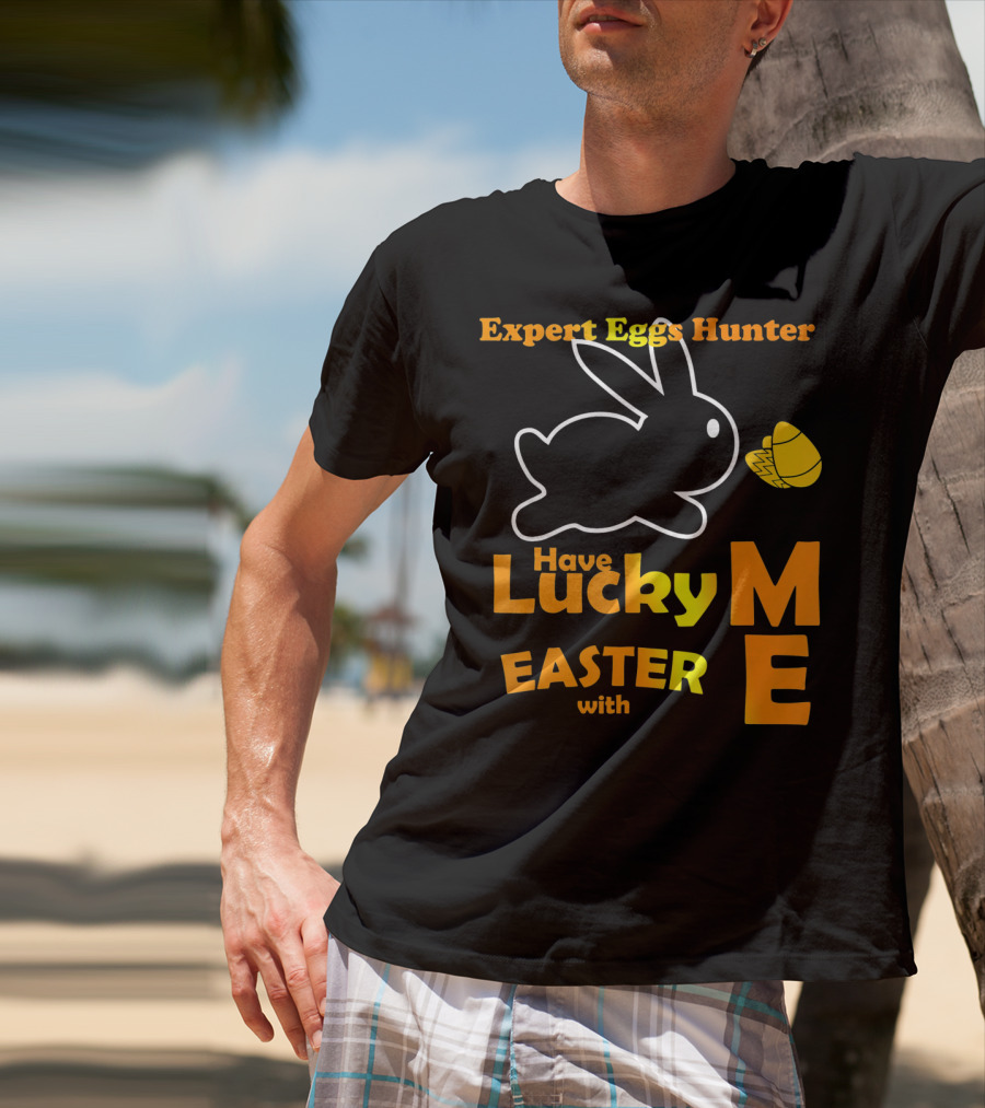 Expert Eggs Hunter Have Lucky Easter With Me T-Shirt