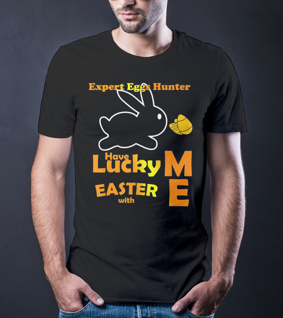 Expert Eggs Hunter Have Lucky Easter With Me T-Shirt