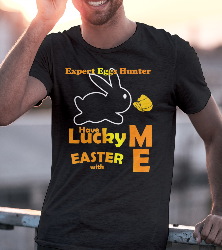 Expert Eggs Hunter Have Lucky Easter With Me T-Shirt