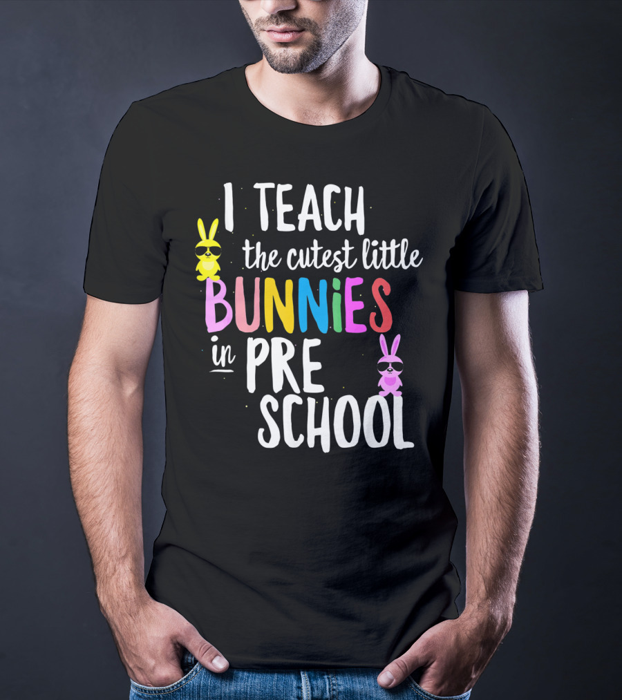 I Teach The Cutest Little Bunnies In Preschool T-Shirt