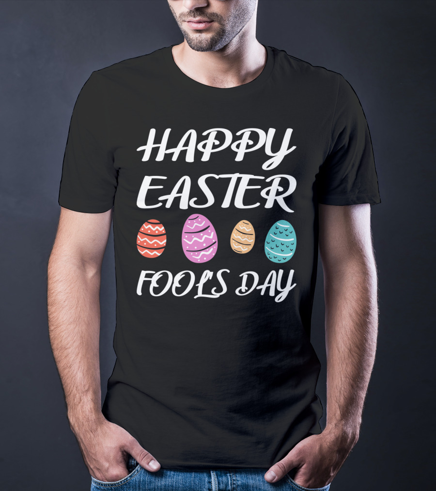 HAPPY EASTER FOOLS DAY Colorful Eggs T-Shirt