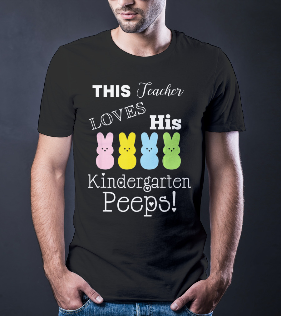 This Teacher Loves His Kindergarten Peeps T-Shirt