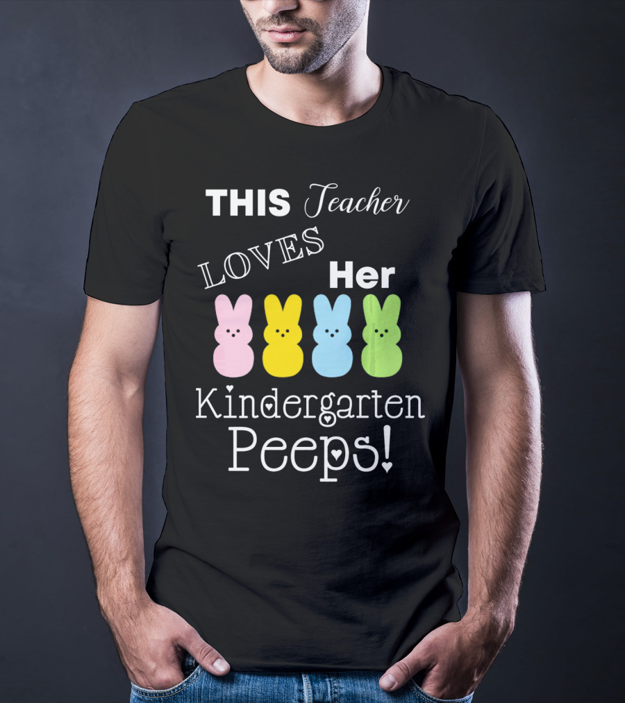 THIS Teacher LOVES Her Kindergarten Peeps T-Shirt