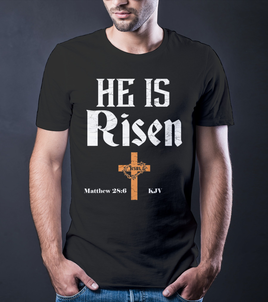 He Is Risen Jesus Matthew 28:6 KJV Cross T-Shirt