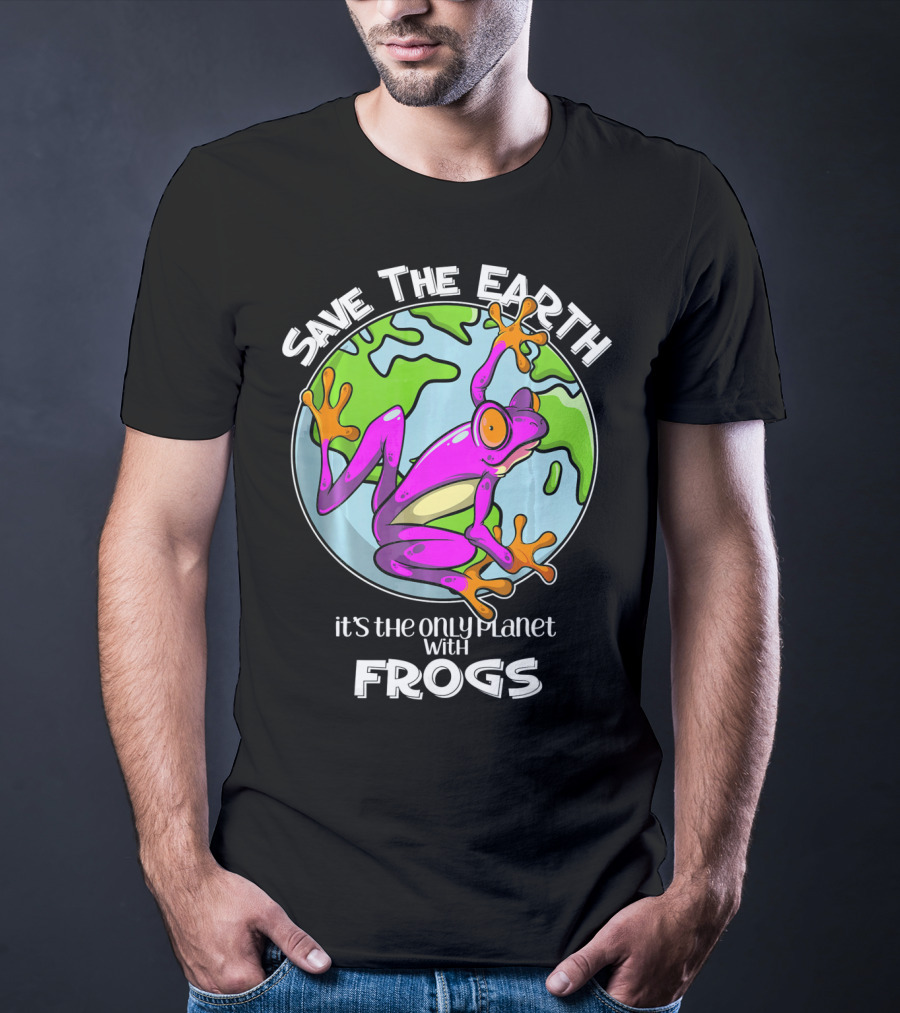 Save The Earth It's The Only Planet With Frogs T-Shirt