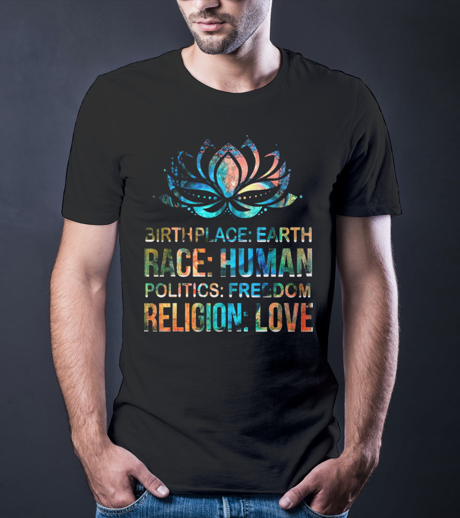 Birthplace Earth Race Human Politics Freedom Religion Love Lotus T-Shirt