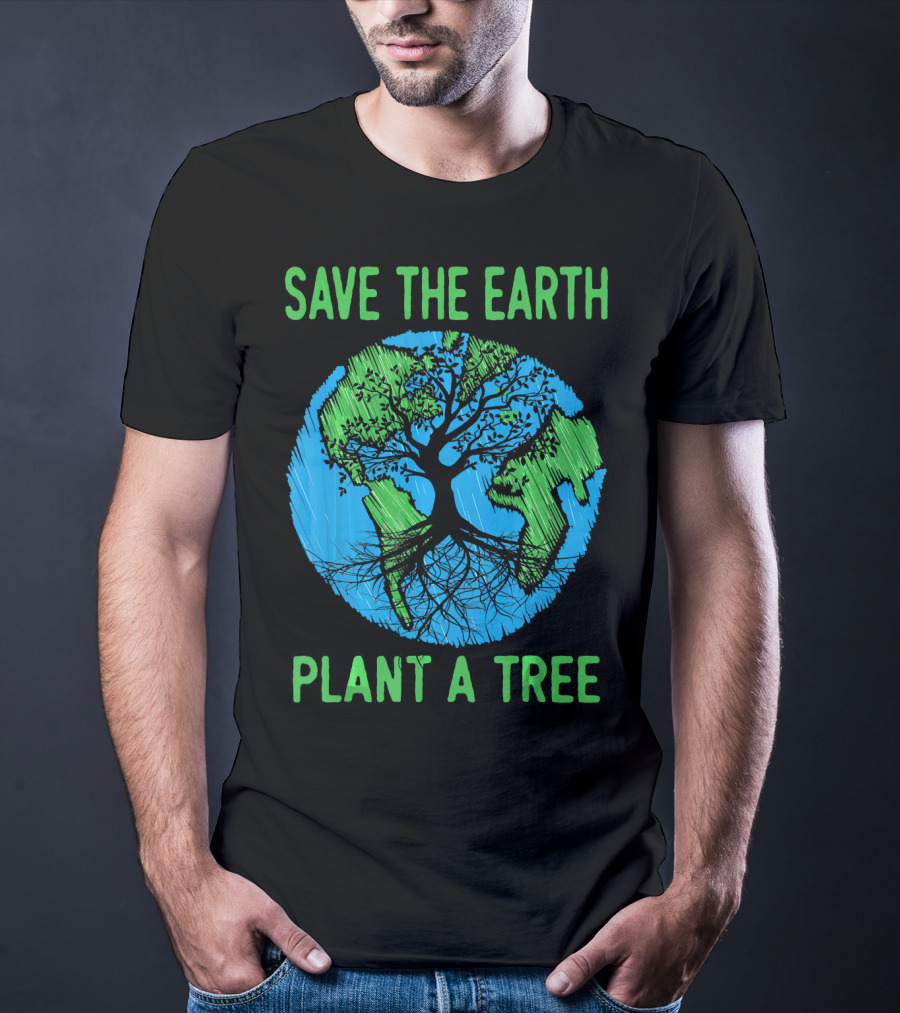 Save The Earth Plant A Tree En Earth Day Awareness T-Shirt
