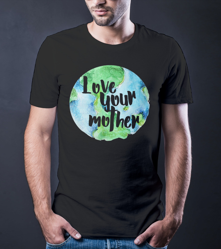 Love Your Mother Earth Day Planet T-Shirt