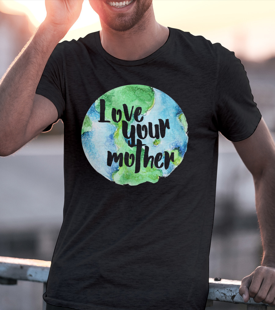 Love Your Mother Earth Day Planet T-Shirt