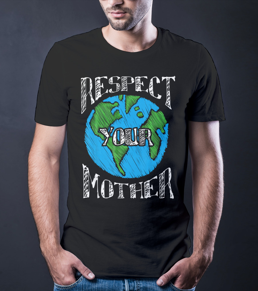 Respect Your Mother Planet Earth T-Shirt
