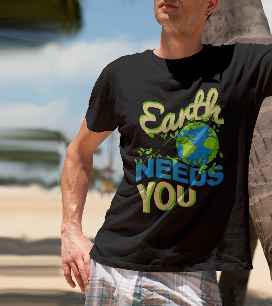 Earth Needs You Conservation Environmental Message T-Shirt