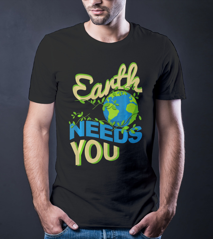 Earth Needs You Conservation Environmental Message T-Shirt