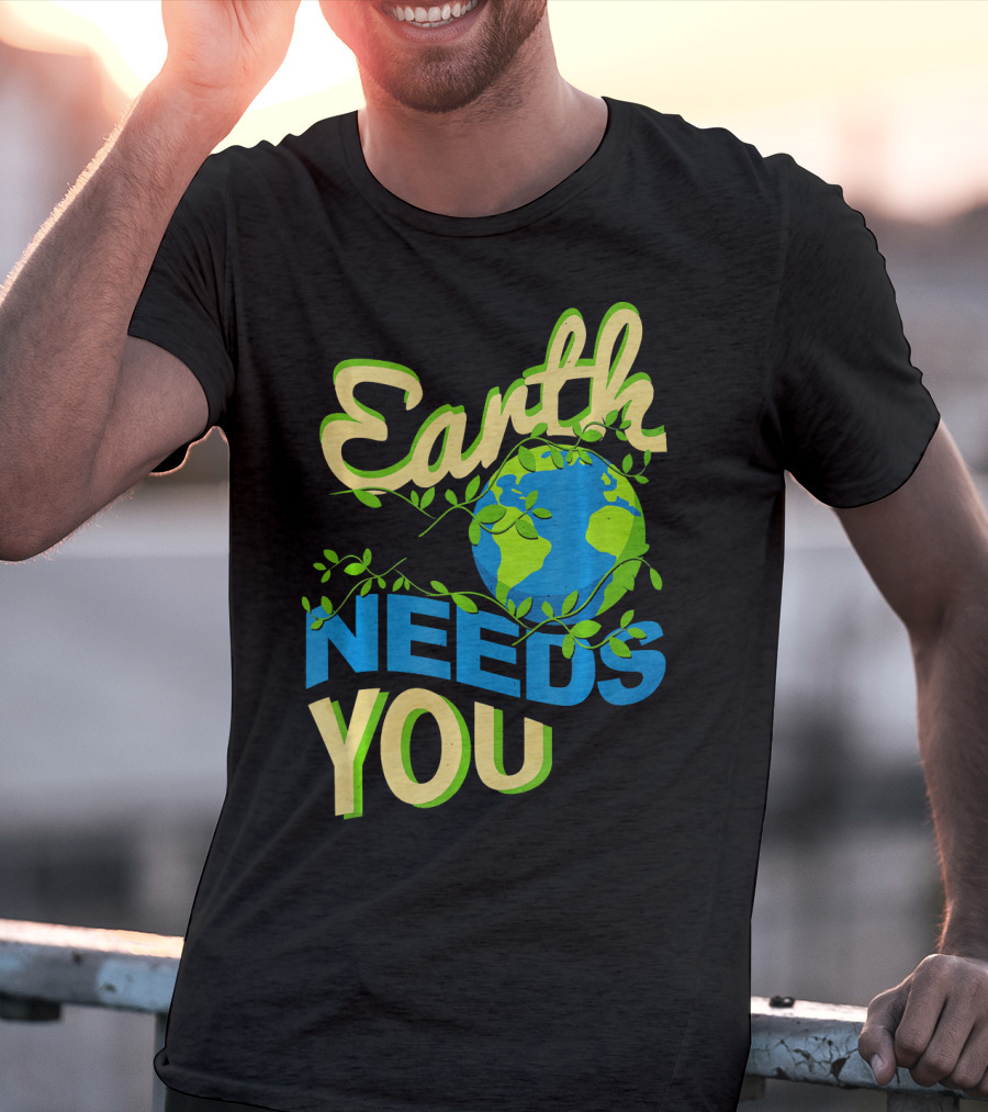 Earth Needs You Conservation Environmental Message T-Shirt