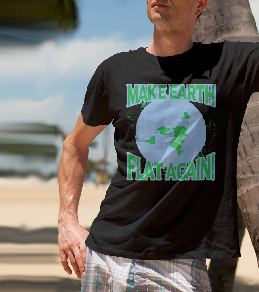 Make Earth Flat Again Decal Flat Earth Day T-Shirt
