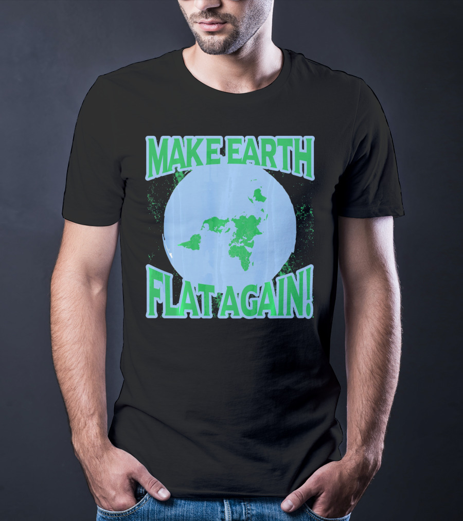 Make Earth Flat Again Decal Flat Earth Day T-Shirt