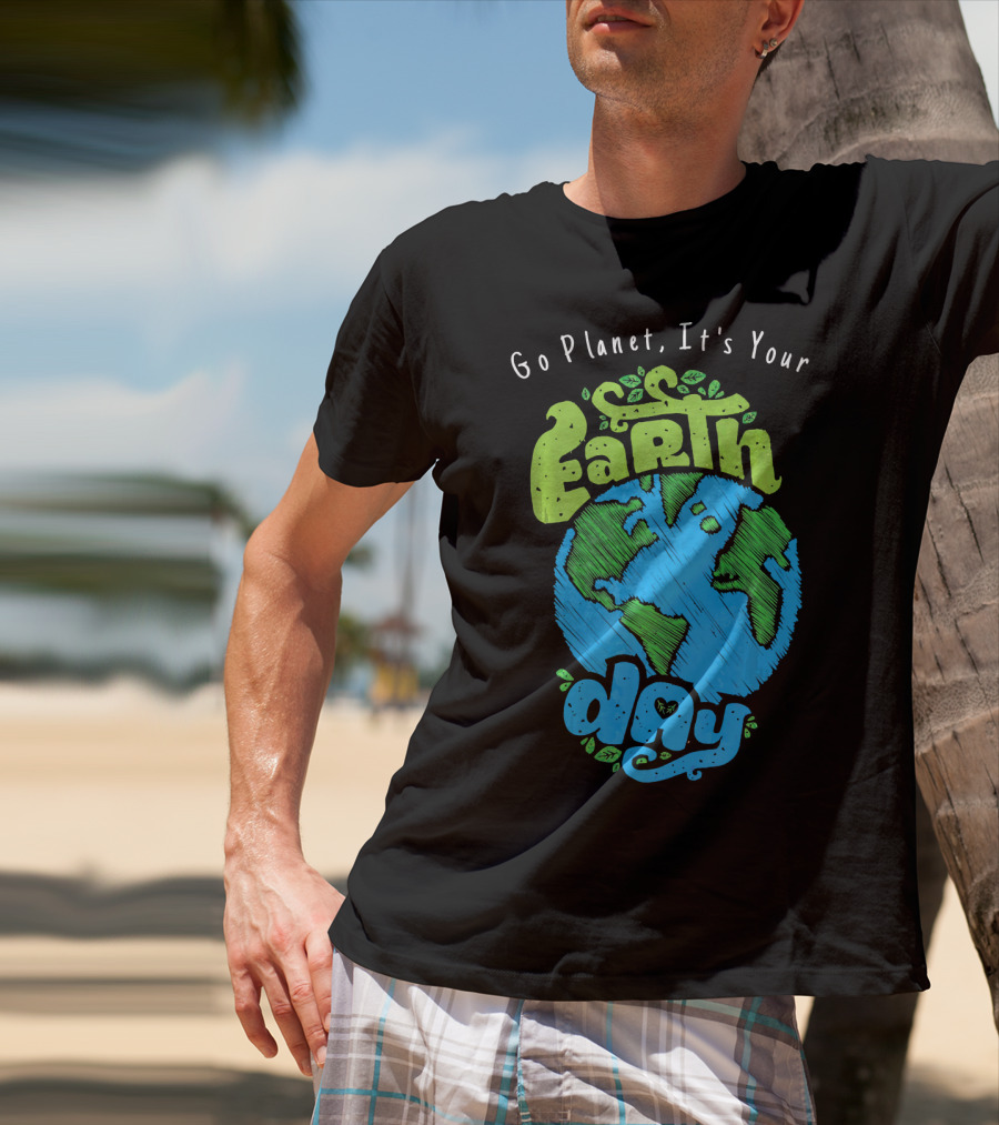 Go Planet It's Your Earth Day Earth Globe With Leaves Eco-Friendly T-Shirt