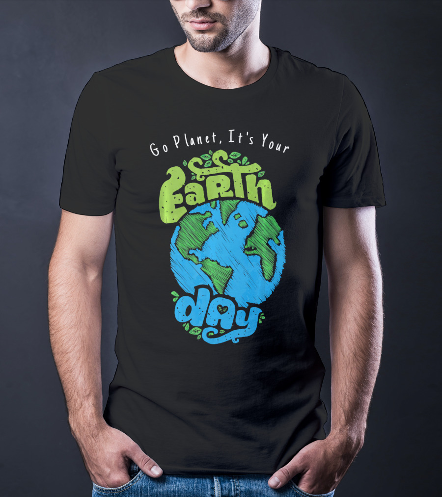 Go Planet It's Your Earth Day Earth Globe With Leaves Eco-Friendly T-Shirt