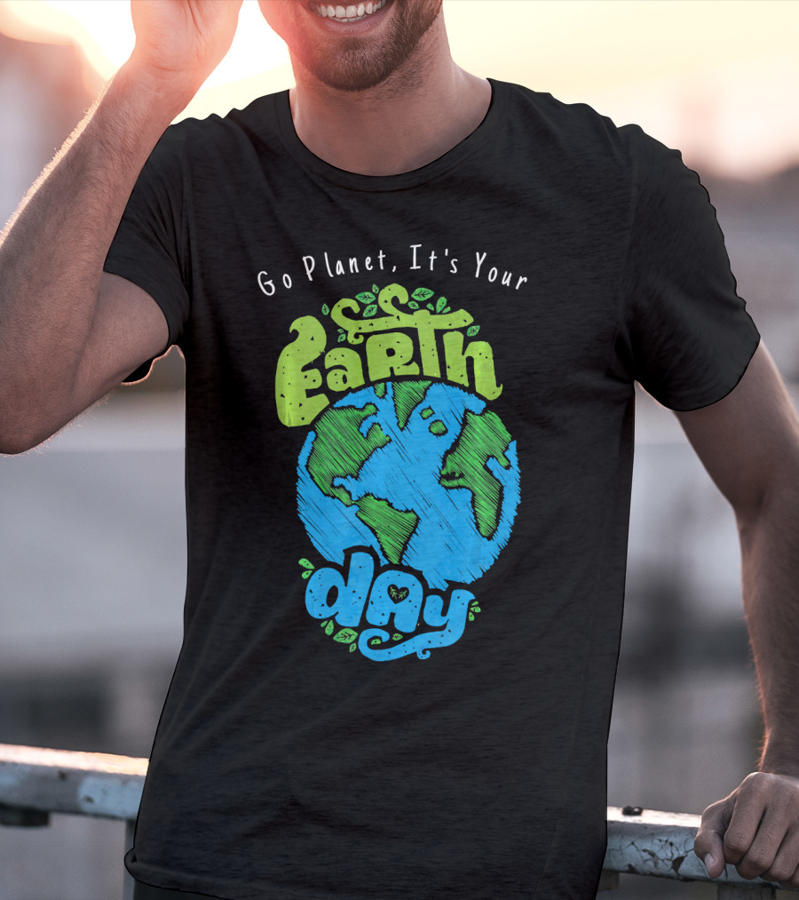 Go Planet It's Your Earth Day Earth Globe With Leaves Eco-Friendly T-Shirt
