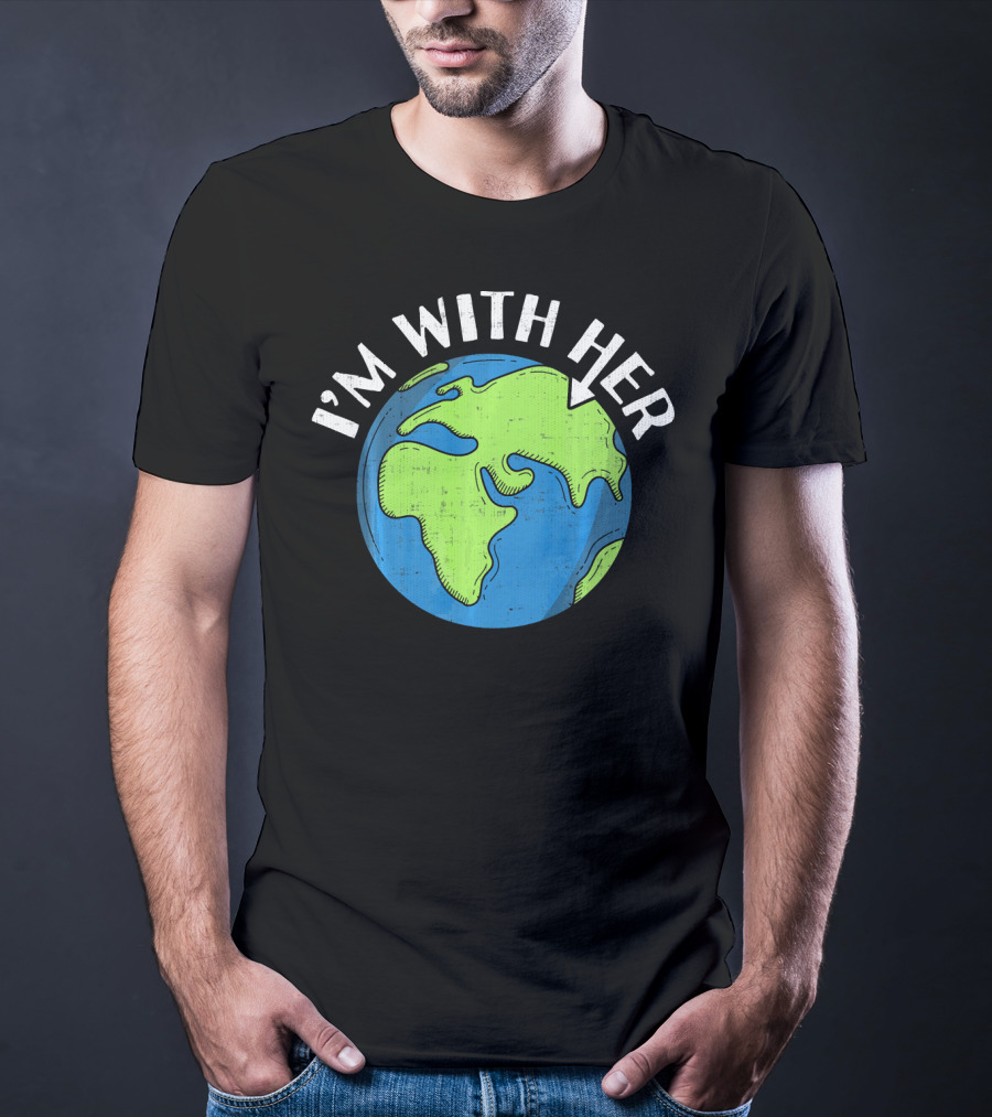 I'm With Her Earth Day Global Awareness T-Shirt