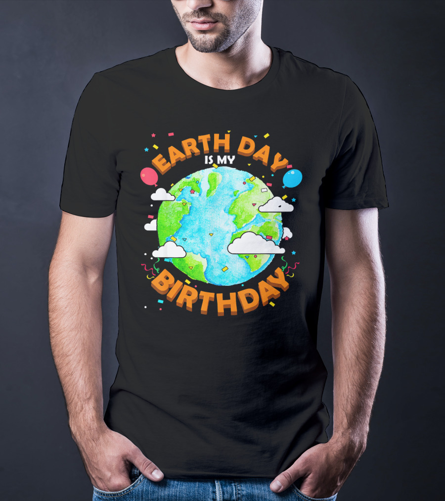 Earth Day Is My Birthday Celebration With Confetti And Balloons T-Shirt