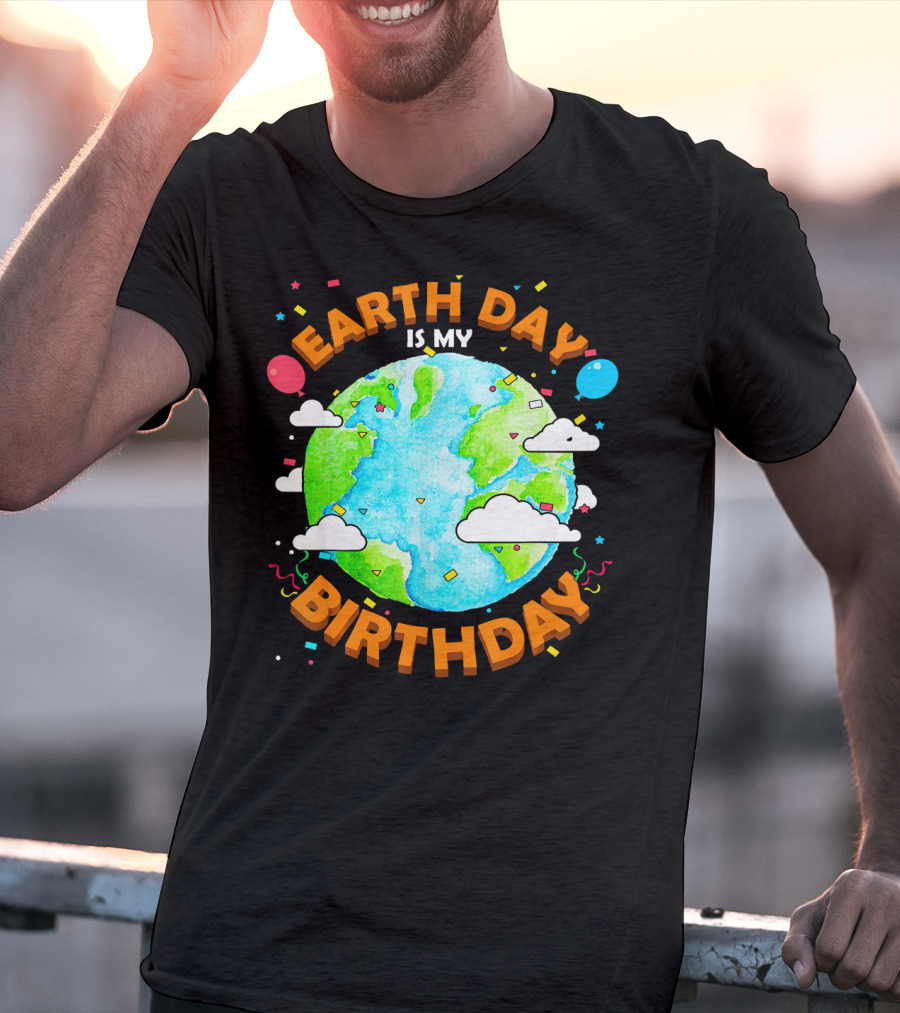 Earth Day Is My Birthday Celebration With Confetti And Balloons T-Shirt